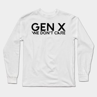 Gen x we don't care Long Sleeve T-Shirt